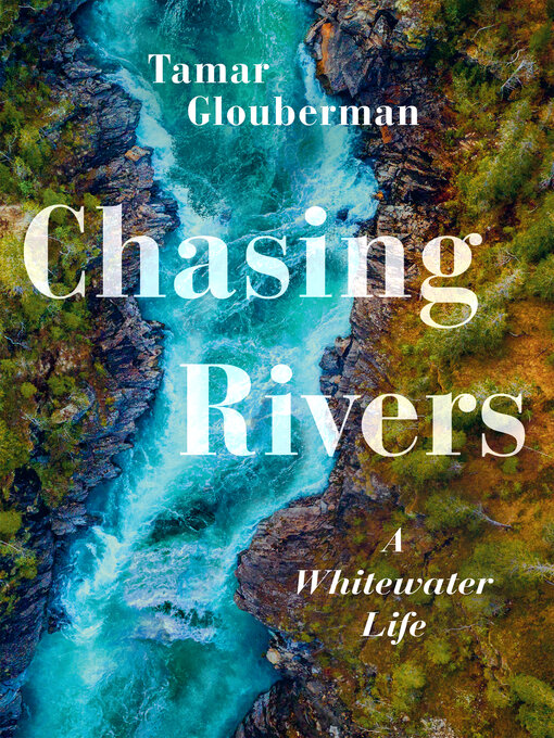 Title details for Chasing Rivers by Tamar Glouberman - Available